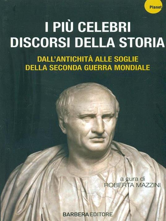 R. Mazzini I più celebri discorsi della storia. Vol. 1: Dall'antichità alle soglie della seconda guerra mondiale.